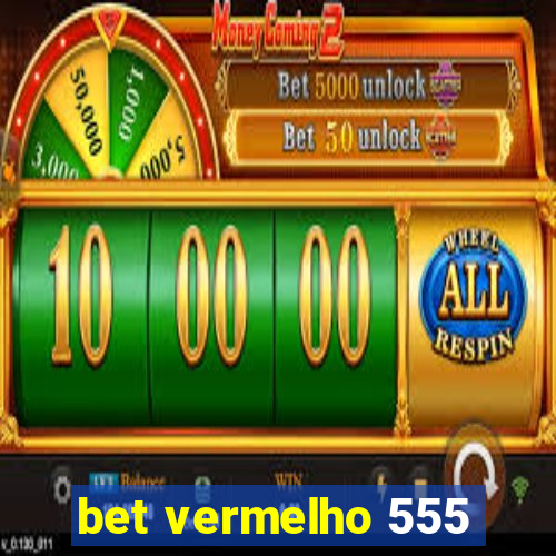 bet vermelho 555